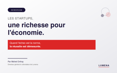 Les startups : une richesse pour l’économie. Quand l’échec est la norme, la réussite est démesurée.